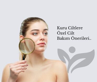 Kuru Ciltler İçin Bakım Önerileri