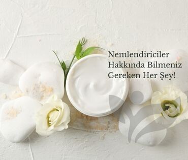 Cilt Sağlığı İçin Vazgeçilmez; Nemlendirici Kremler Hakkında Bilmeniz Gereken Her Şey!